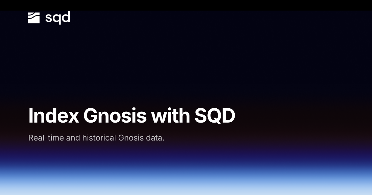 Gnosis indexing infrastructure: data API, SDK & Portal | SQD