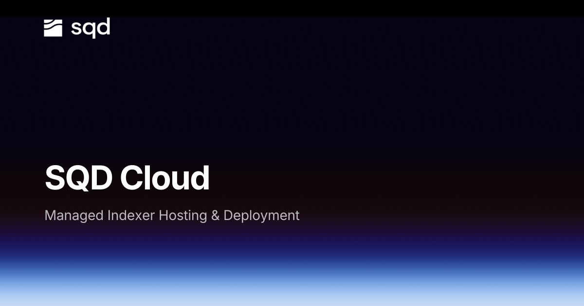SQD Cloud. Managed Indexer Hosting & Deployment