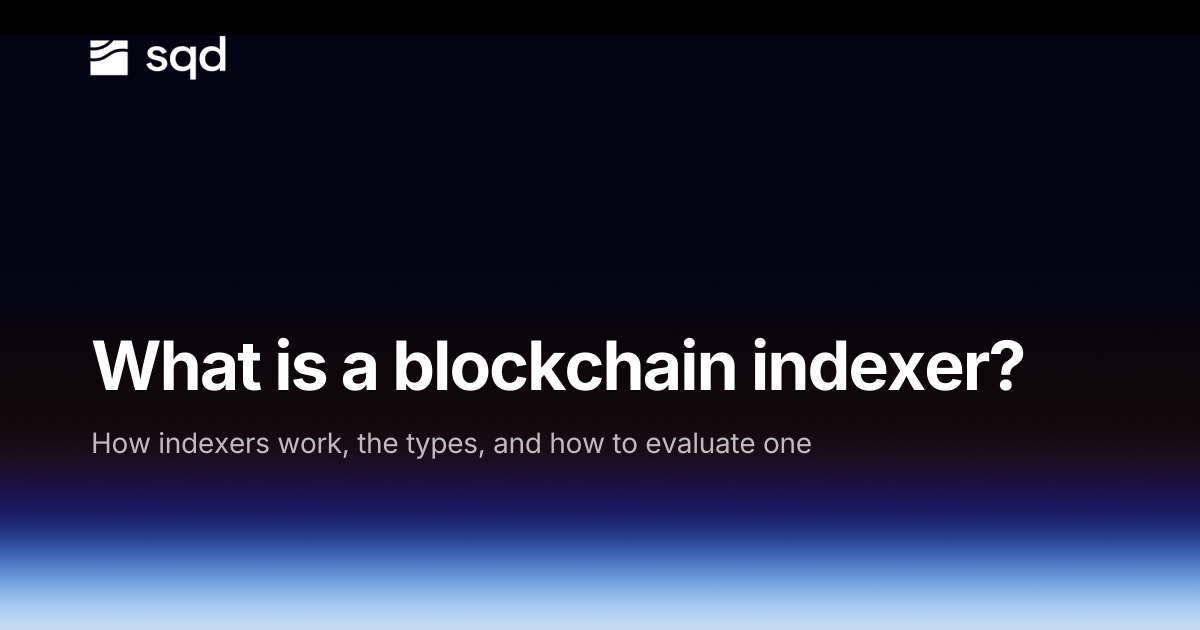 What is a Blockchain Indexer? A Complete Guide [2026] | SQD